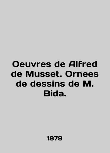 Oeuvres de Alfred de Musset. Ornees de dessins de M. Bida./Oeuvres de Alfred de Musset. Ornees de dessins de M. Bida. In English (ask us if in doubt). - landofmagazines.com