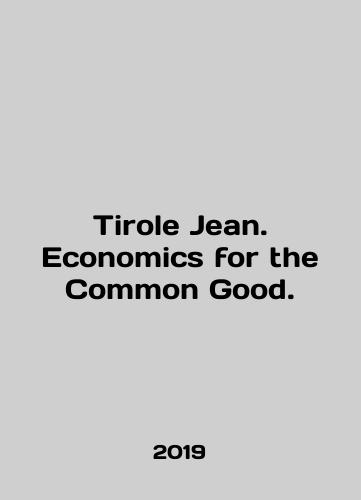 Tirole Jean. Economics for the Common Good./Tirole Jean. Economics for the Common Good. In English (ask us if in doubt) - landofmagazines.com