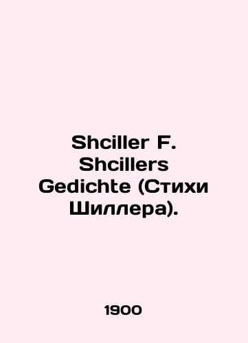 Shciller F. Shcillers Gedichte (Stikhi Shillera)./Shciller F. Shcillers Gedichte. In Russian (ask us if in doubt). - landofmagazines.com
