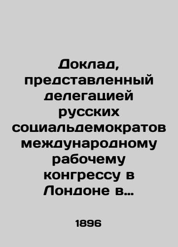 Doklad, predstavlennyy delegatsiey russkikh sotsialdemokratov mezhdunarodnomu rabochemu kongressu v Londone v 1896 godu./Report submitted by a delegation of Russian Social Democrats to the International Workers Congress in London in 1896. In Russian (ask us if in doubt) - landofmagazines.com