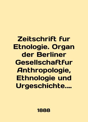 Zeitschrift fur Etnologie. Organ der Berliner Gesellschaftfur Anthropologie, Ethnologie und Urgeschichte. Zwangzigster Band/Zeitschrift fur Etnologie. Organ der Berliner Gesellschaftfur Anthropologie, Ethnologie und Urgeschichte. Zwangzigster Band In German (ask us if in doubt). - landofmagazines.com