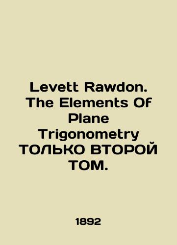 Levett Rawdon. The Elements Of Plane Trigonometry TOLKO VTOROY TOM./Levett Rawdon. The Elements Of Plane Trigonometry ONLY SECOND. In English (ask us if in doubt) - landofmagazines.com
