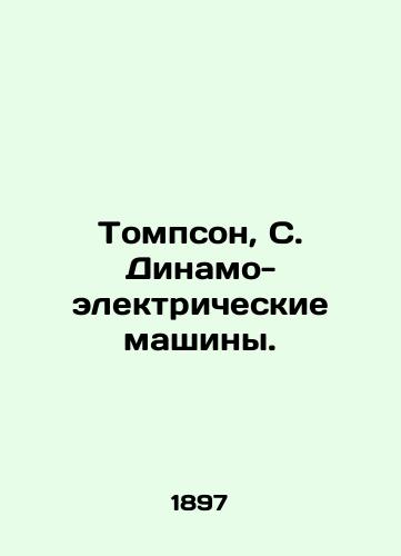 Tompson, S. Dinamo-elektricheskie mashiny./Thompson, S. Dynamo-electric machines. In Russian (ask us if in doubt). - landofmagazines.com