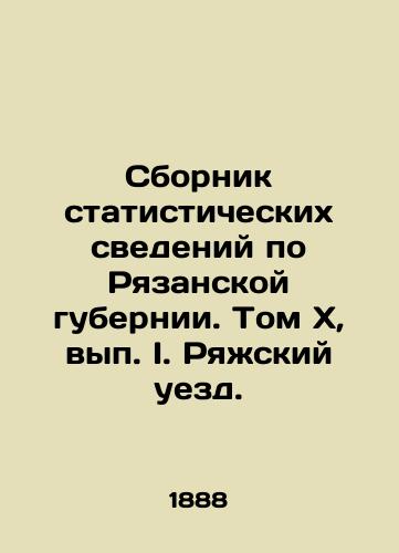 Sbornik statisticheskikh svedeniy po Ryazanskoy gubernii. Tom X, vyp. I. Ryazhskiy uezd./Compilation of Statistical Data on Ryazan Province. Volume X, Volume I. Ryazhsky Uyezd. In Russian (ask us if in doubt). - landofmagazines.com
