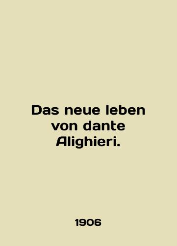 Das neue leben von dante Alighieri./Das neue leben von dante Alighieri. In English (ask us if in doubt). - landofmagazines.com