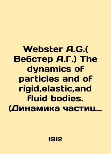 Webster A.G.( Vebster A.G.) The dynamics of particles and of rigid,elastic,and fluid bodies. (Dinamika chastits i tverdykh, uprugikh i zhidkikh tel.)/Webster A.G. The dynamics of particles and of rigid, elastic, and fluid bodies. In Russian (ask us if in doubt) - landofmagazines.com