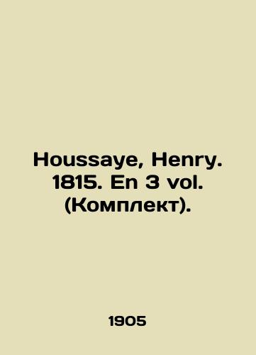 Houssaye, Henry. 1815. En 3 vol. (Komplekt)./Houssaye, Henry. 1815. En 3 vol. (Set). In Russian (ask us if in doubt) - landofmagazines.com