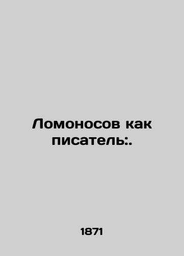 Lomonosov kak pisatel:./Lomonosov as a writer:. In Russian (ask us if in doubt). - landofmagazines.com