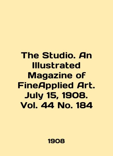 The Studio. An Illustrated Magazine of FineApplied Art. July 15, 1908. Vol. 44 No. 184/The Studio. An Illustrated Magazine of FineApplied Art. July 15, 1908. Vol. 44 No. 184 In English (ask us if in doubt). - landofmagazines.com