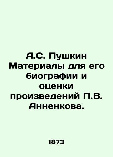 A.S. Pushkin Materialy dlya ego biografii i otsenki proizvedeniy P.V. Annenkova./A.S. Pushkin Materials for his biography and assessment of P.V. Annenkovs works. In Russian (ask us if in doubt) - landofmagazines.com