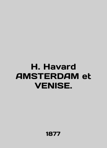 H. Havard AMSTERDAM et VENISE./H. Havard AMSTERDAM et VENISE. In English (ask us if in doubt). - landofmagazines.com