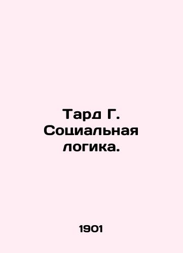 Tard G. Sotsialnaya logika./Tard G. Social Logic. In Russian (ask us if in doubt). - landofmagazines.com