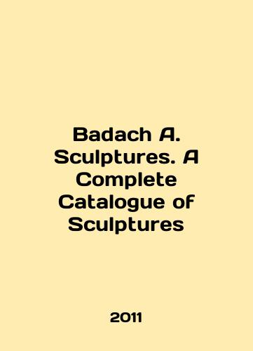 Badach A. Sculptures. A Complete Catalogue of Sculptures/Badach A. Sculptures. A Complete Catalogue of Sculptures In English (ask us if in doubt) - landofmagazines.com