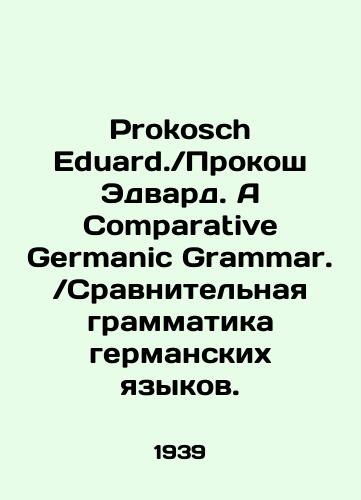 Prokosch Eduard.Prokosh Edvard. A Comparative Germanic Grammar.Sravnitelnaya grammatika germanskikh yazykov./Prokosch Eduard.Prokosch Edward. A Comparative German Grammar.Comparative German Grammar. In Russian (ask us if in doubt) - landofmagazines.com