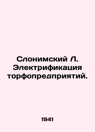 Slonimskiy L. Elektrifikatsiya torfopredpriyatiy./Slonimsky L. Electrification of peat plants. In Russian (ask us if in doubt). - landofmagazines.com