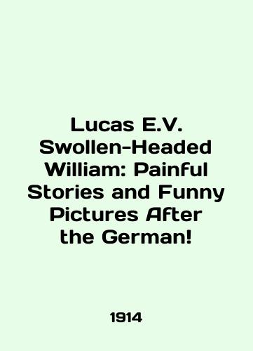 Lucas E.V. Swollen-Headed William: Painful Stories and Funny Pictures After the German/Lucas E.V. Swollen-Headed William: Painful Stories and Funny Pictures After the German In English (ask us if in doubt) - landofmagazines.com