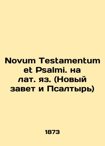 Novum Testamentum et Psalmi. na lat. yaz. (Novyy zavet i Psaltyr)/Novum Testamentum et Psalmi. in Latin (New Testament and Psalm) In Russian (ask us if in doubt). - landofmagazines.com