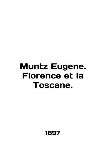 Muntz Eugene. Florence et la Toscane./Muntz Eugene. Florence et la Toscane. In English (ask us if in doubt). - landofmagazines.com