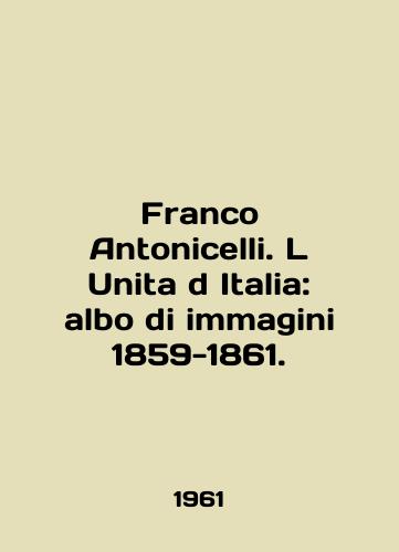 Franco Antonicelli. L Unita d Italia: albo di immagini 1859-1861./Franco Antonicelli. L Unita d Italia: albo di immagini 1859-1861. In English (ask us if in doubt) - landofmagazines.com