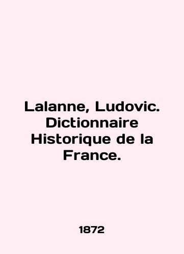 Lalanne, Ludovic. Dictionnaire Historique de la France./Lalanne, Ludovic. Dictionnaire Historique de la France. In English (ask us if in doubt). - landofmagazines.com