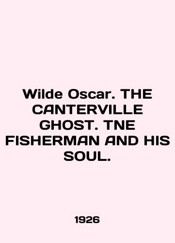 Wilde Oscar. THE CANTERVILLE GHOST. TNE FISHERMAN AND HIS SOUL./Wilde Oscar. THE CANTERVILLE GHOST. TNE FISHERMAN AND HIS SOUL. In English (ask us if in doubt) - landofmagazines.com