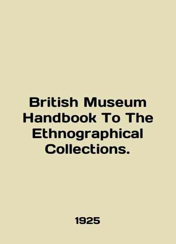 British Museum Handbook To The Ethnographical Collections./British Museum Handbook To The Ethnographic Collections. In English (ask us if in doubt) - landofmagazines.com