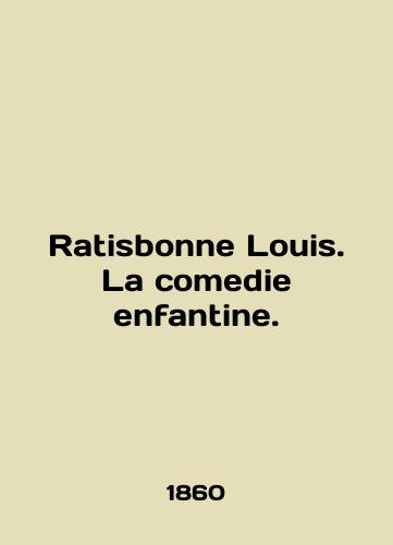 Ratisbonne Louis. La comedie enfantine./Ratisbonne Louis. La comedie enfantine. In English (ask us if in doubt) - landofmagazines.com