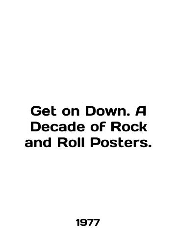 Get on Down. A Decade of Rock and Roll Posters./Get on Down. A Decade of Rock and Roll Posters. In English (ask us if in doubt) - landofmagazines.com