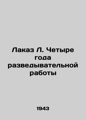 Lakaz L. Chetyre goda razvedyvatelnoy raboty/Lacaz L. Four years of intelligence work In Russian (ask us if in doubt). - landofmagazines.com