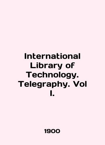 International Library of Technology. Telegraphy. Vol I./International Library of Technology. Telegraph. Vol I. In English (ask us if in doubt) - landofmagazines.com