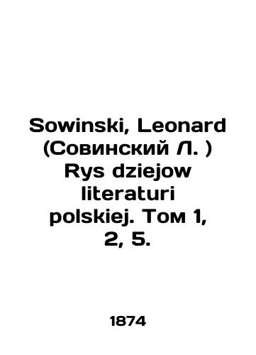 Sowinski, Leonard (Sovinskiy L. ) Rys dziejow literaturi polskiej. Tom 1, 2, 5./Sowinski, Leonard (Sovinski L.) Rhys dziejow literaturi polskiej. Volume 1, 2, 5. In Russian (ask us if in doubt). - landofmagazines.com