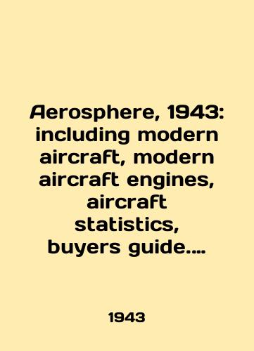 Aerosphere, 1943: including modern aircraft, modern aircraft engines, aircraft statistics, buyers guide. Aerosfera, 1943 god: sovremennye samolety, sovremennye aviatsionnye dvigateli, statistika samoletov, spravochnik pokupatelya./Aerosphere, 1943: including modern aircraft, modern aircraft engines, aircraft statistics, buyers guide. Aerosphere, 1943: modern aircraft, modern aircraft engines, aircraft statistics, buyers guide. In English (ask us if in doubt) - landofmagazines.com