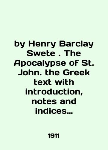 by Henry Barclay Swete. The Apocalypse of St. John. the Greek text with introduction, notes and indices Apokalipsis svyatogo Ioanna. grecheskiy tekst s vvedeniem, primechaniyami i ukazatelyami./by Henry Barclay Swete. The Apocalypse of St. John. the Greek text with introduction, notes and indices The Apocalypse of St. John. The Greek text with introduction, notes and indices. In Russian (ask us if in doubt) - landofmagazines.com