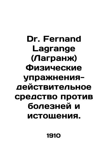 Dr. Fernand Lagrange (Lagranzh) Fizicheskie uprazhneniya-deystvitelnoe sredstvo protiv bolezney i istoshcheniya./Dr. Fernand Lagrange (Lagrange) Physical exercise is an effective remedy for disease and exhaustion. In Russian (ask us if in doubt) - landofmagazines.com