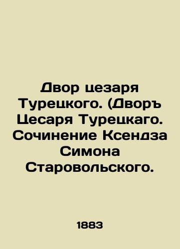Dvor tsezarya Turetskogo. (Dvor Tsesarya Turetskago. Sochinenie Ksendza Simona Starovolskogo./The Court of Caesar of Turkey. (The Palace of Caesar of Turkey. Writing by Xendz Simon Starovolski. In Russian (ask us if in doubt). - landofmagazines.com