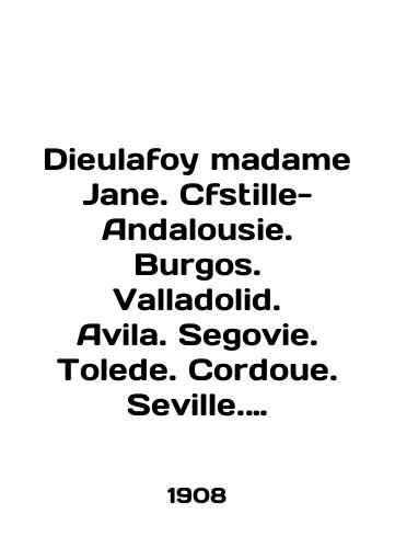 Dieulafoy madame Jane. Cfstille-Andalousie. Burgos. Valladolid. Avila. Segovie. Tolede. Cordoue. Seville. Grenade./Dieulafoy madame Jane. Cfstille-Andalousie. Burgos. Valladolid. Avila. Segovie. Tolede. Cordoue. Seville. Grenade. In English (ask us if in doubt) - landofmagazines.com