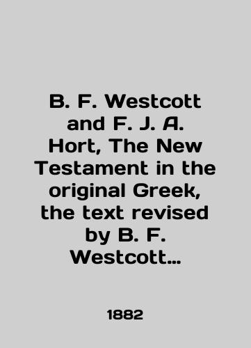 B. F. Westcott and F. J. A. Hort,  The New Testament in the original Greek, the text revised by B. F. Westcott and F. J. A. Hort. Novyy Zavet v grecheskom originale, tekst, pererabotannyy Uestkottom iKhortom./B. F. Westcott and F. J. A. Hort, The New Testament in the original Greek, the text revised by B. F. Westcott and F. J. A. Hort. The New Testament in the Greek original, text revised by Westcott and Hort. In Russian (ask us if in doubt). - landofmagazines.com