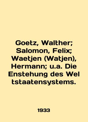 Goetz, Walther; Salomon, Felix; Waetjen (Watjen), Hermann; u.a. Die Enstehung des Weltstaatensystems./Goetz, Walther; Salomon, Felix; Waetjen (Watjen), Hermann; u.a. Die Enstehung des Weltstaatsystems. In English (ask us if in doubt) - landofmagazines.com