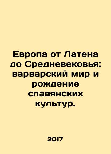 Evropa ot Latena do Srednevekovya: varvarskiy mir i rozhdenie slavyanskikh kultur./Europe from Latene to the Middle Ages: The Barbaric World and the Birth of Slavic Cultures. In Russian (ask us if in doubt) - landofmagazines.com