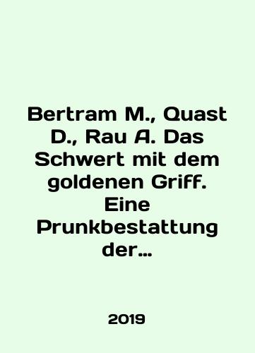 Bertram M., Quast D., Rau A. Das Schwert mit dem goldenen Griff. Eine Prunkbestattung der VoelkerwanderungszeitMech s zolotoy rukoyatyu. Prestizhnoe zakhoronenie epokhi Velikogo Pereseleniya narodov./Bertram M., Quast D., Rau A. Das Schwert mit dem goldenen Griff. Eine Prunkbestattung der Voelkerwanderungszeit In Russian (ask us if in doubt) - landofmagazines.com