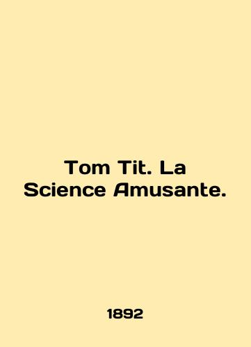 Tom Tit. La Science Amusante./Tom Tit. La Science Amusante. In English (ask us if in doubt) - landofmagazines.com