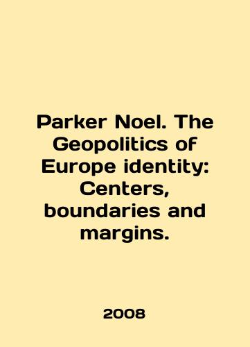 Parker Noel. The Geopolitics of Europe identity: Centers, boundaries and margins./Parker Noel. The Geopolitics of Europe identity: Centres, borders and margins. In English (ask us if in doubt) - landofmagazines.com