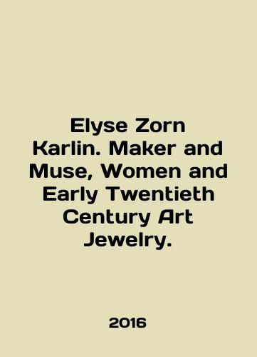 Elyse Zorn Karlin. Maker and Muse, Women and Early Twentieth Century Art Jewelry./Elyse Zorn Karlin. Maker and Muse, Women and Early Twentieth Century Art Jewelry. In English (ask us if in doubt) - landofmagazines.com