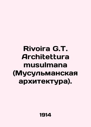Rivoira G.T. Architettura musulmana (Musulmanskaya arkhitektura)./Rivoira G.T. Architettura musulmana. In Russian (ask us if in doubt) - landofmagazines.com