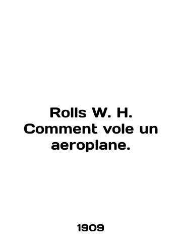 Rolls W. H. Comment vole un aeroplane./Rolls W. H. Comment vole un aeroplane. In English (ask us if in doubt). - landofmagazines.com