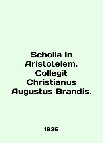 Scholia in Aristotelem. Collegit Christianus Augustus Brandis./Scholia in Aristotelem. Collegit Christianus Augustus Brandis. In English (ask us if in doubt). - landofmagazines.com