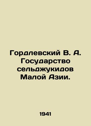 Gordlevskiy V. A. Gosudarstvo seldzhukidov Maloy Azii./Gordlevsky V. A. Seldzhukid State of Asia Minor. - landofmagazines.com