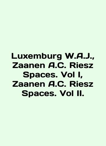 Luxemburg W.A.J., Zaanen A.C. Riesz Spaces. Vol I, Zaanen A.C. Riesz Spaces. Vol II./Luxembourg W.A.J., Zaanen A.C. Riesz Spaces. Vol I, Zaanen A.C. Riesz Spaces. Vol II. In English (ask us if in doubt) - landofmagazines.com