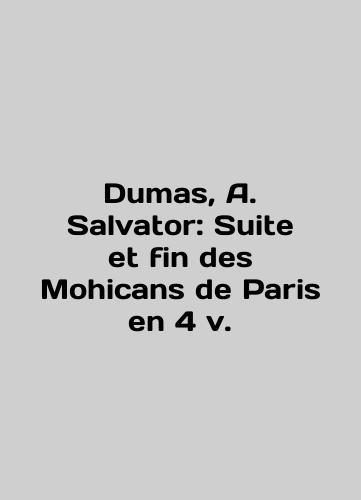 Dumas, A. Salvator: Suite et fin des Mohicans de Paris en 4 v./Dumas, A. Salvator: Suite et fin des Mohicans de Paris en 4 v. In English (ask us if in doubt) - landofmagazines.com