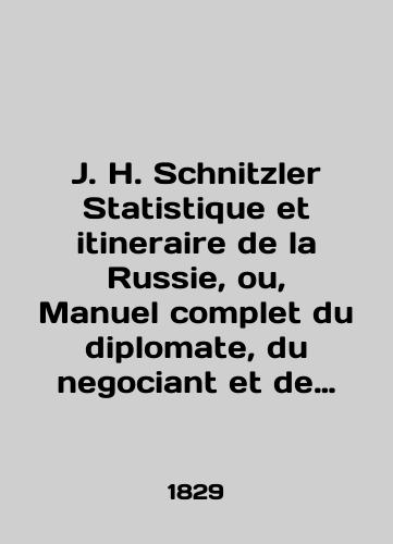 J. H. Schnitzler Statistique et itineraire de la Russie, ou, Manuel complet du diplomate, du negociant et de tout voyageur en Russie../J. H. Schnitzler Statistique et itineraire de la Russie, ou, Manuel complex du diploma, du negociant et de tout voyageur en Russie.. In English (ask us if in doubt). - landofmagazines.com